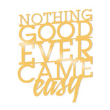 NOTHING GOOD EVER CAME EASY METAL DECOR - GOLD Wall Art-Metal Wall Art-[sale]-[design]-[modern]-Modern Furniture Deals